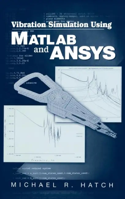 Vibration Simulation Using MATLAB and Ansys by Michael R. Hatch