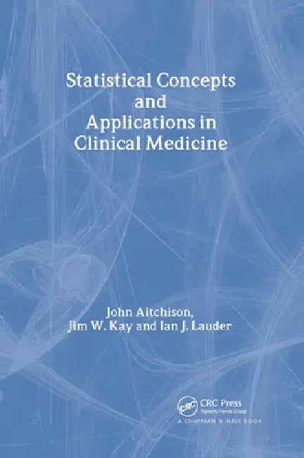 Statistical Concepts and Applications in Clinical Medicine by John Aitchison, Jim W. Kay, Ian J. Lauder