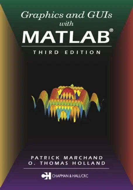 Graphics and GUIs with MATLAB by O. Thomas Holland
