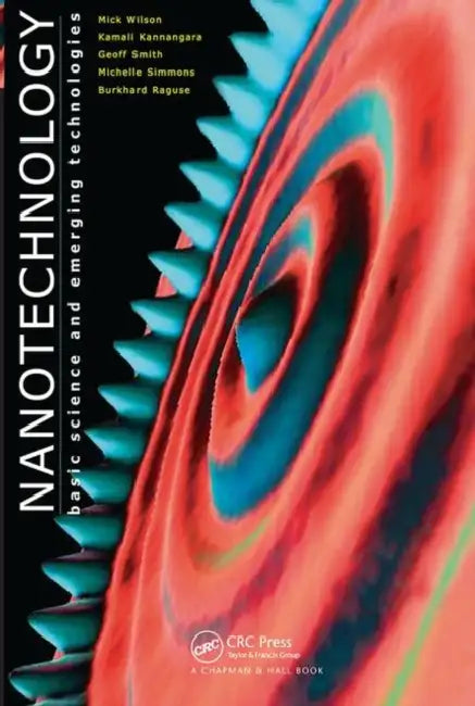 Nanotechnology: Basic Science and Emerging Technologies by Mick Wilson, Kamali Kannangara, Geoff Smith