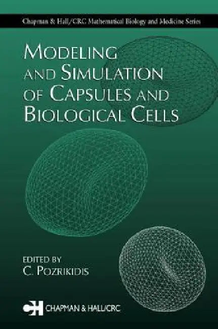 Modeling and Simulation of Capsules and Biological Cells by C. Pozrikidis