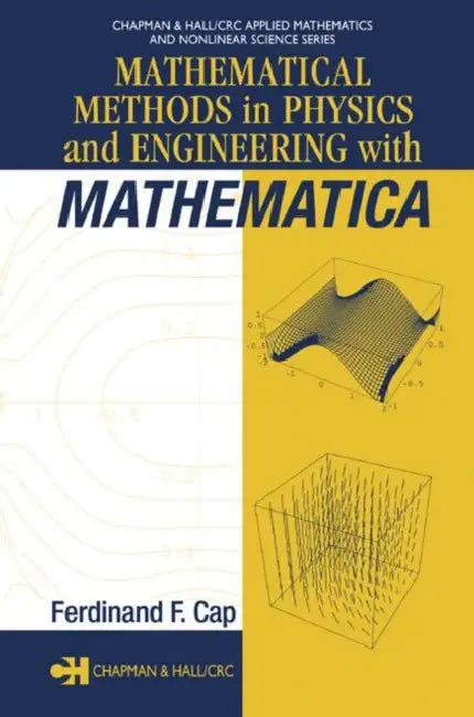 Mathematical Methods in Physics and Engineering with Mathematica by Ferdinand F. Cap