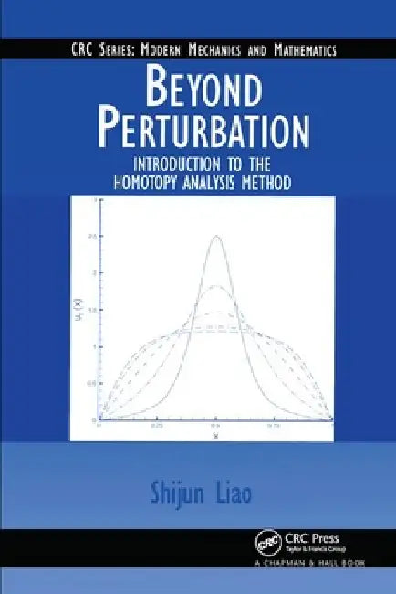 Beyond Perturbation: Introduction to the Homotopy Analysis Method by Shijun Liao
