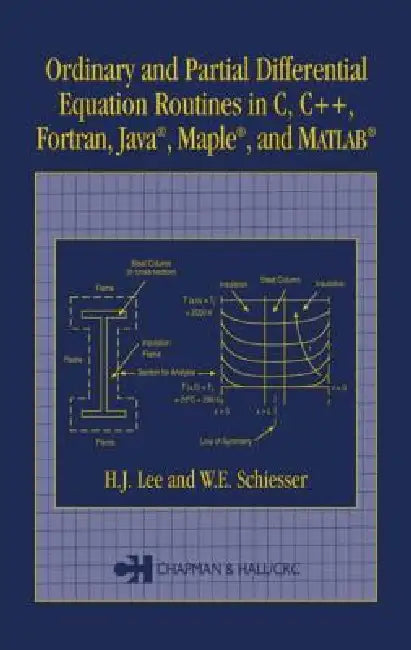 Ordinary and Partial Differential Equation Routines in C, C++, Fortran, Java, Maple, and MATLAB by H. J. Lee