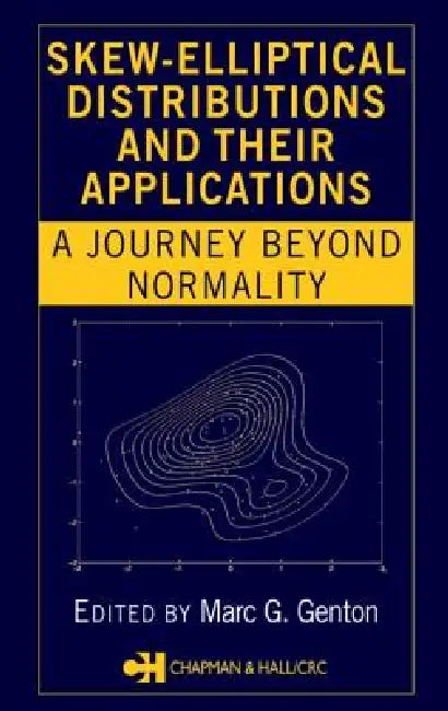 Skew-Elliptical Distributions and Their Applications: A Journey Beyond Normality by Marc G. Genton
