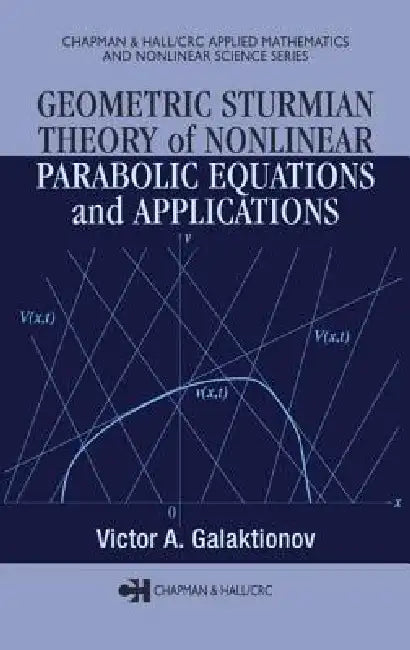 Geometric Sturmian Theory of Nonlinear Parabolic Equations and Applications by Victor A. Galaktionov