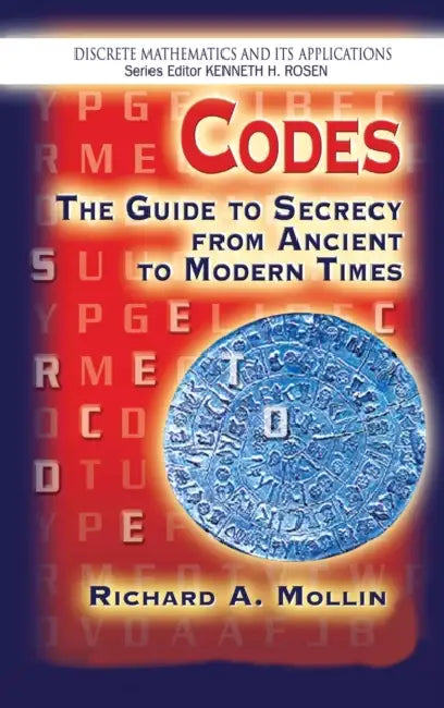 Codes: The Guide to Secrecy from Ancient to Modern Times by Richard A. Mollin