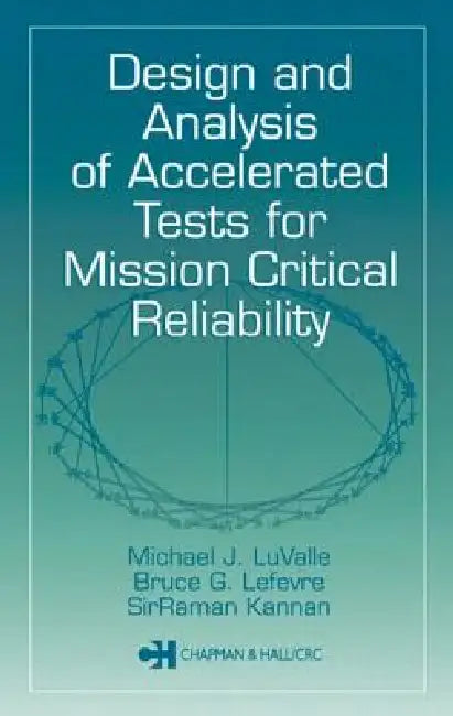 Design and Analysis of Accelerated Tests for Mission Critical Reliability by Michael J. Luvalle