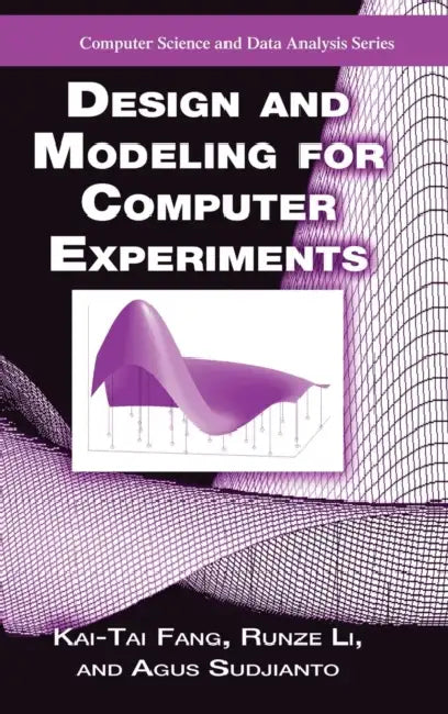 Design and Modeling for Computer Experiments by Kai-Tai Fang, Runze Li, Agus Sudjianto