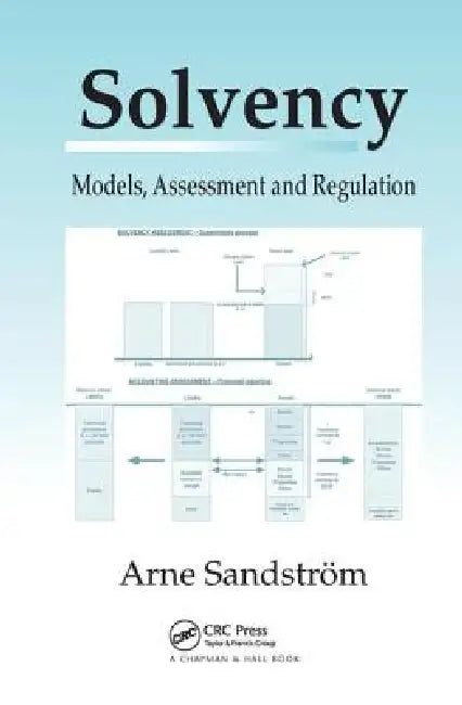 Solvency: Models, Assessment and Regulation by Arne Sandstrom
