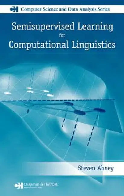 Semisupervised Learning for Computational Linguistics by Steven Abney