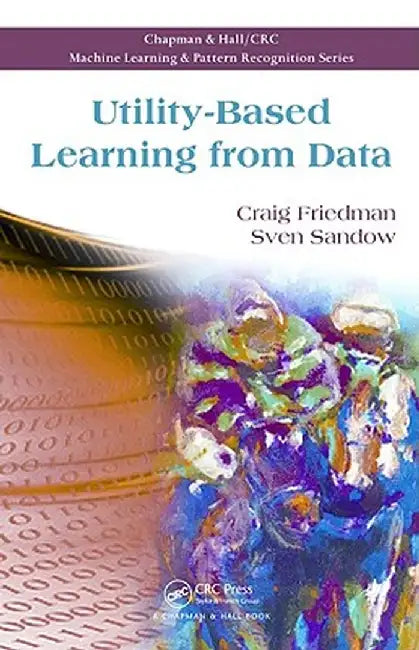 Utility-Based Learning from Data by Craig Friedman