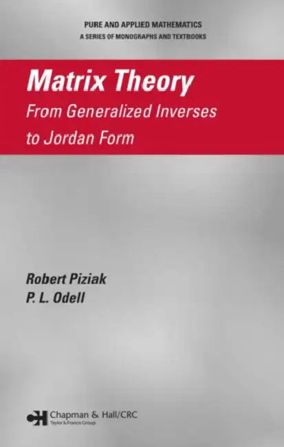 Matrix Theory: From Generalized Inverses to Jordan Form by Robert Piziak