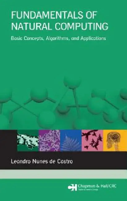 Fundamentals of Natural Computing: Basic Concepts, Algorithms, and Applications by Leandro Nunes De Castro