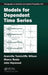 Models for Dependent Time Series by Granv Tunnicliffe Wilson