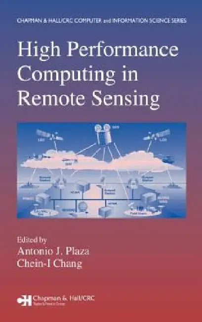High Performance Computing in Remote Sensing by Antonio J. Plaza