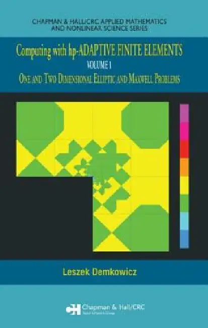 Computing with Hp-Adaptive Finite Elements: One and Two Dimensional Elliptic and Maxwell Problems [With CD-ROM] by Leszek Demkowicz