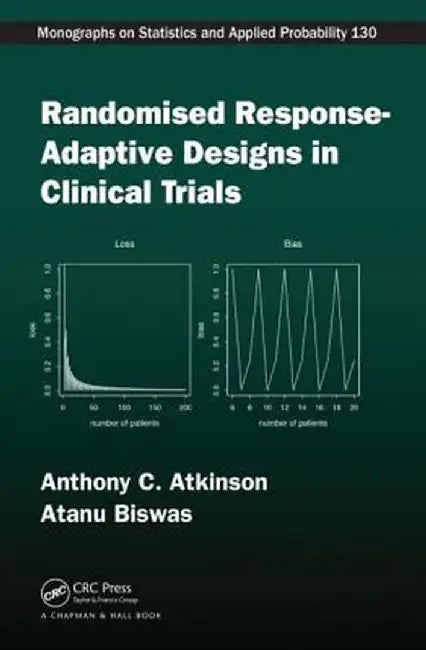 Randomised Response-Adaptive Designs in Clinical Trials by Anthony C Atkinson