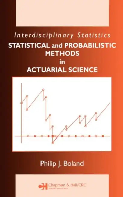 Statistical and Probabilistic Methods in Actuarial Science by Philip J. Boland
