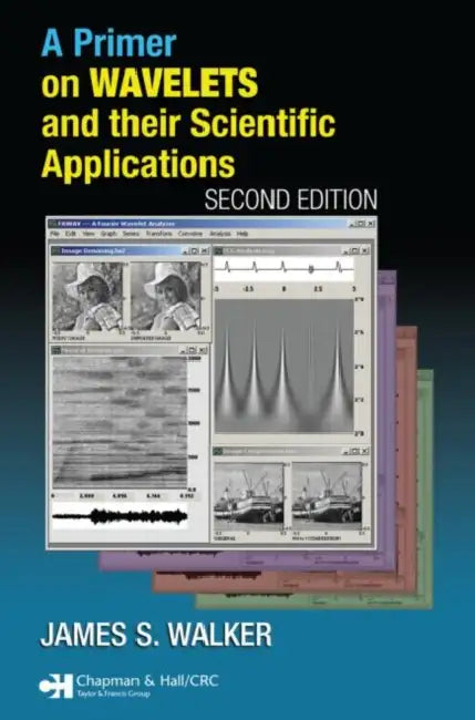 A Primer on Wavelets and Their Scientific Applications by James S. Walker