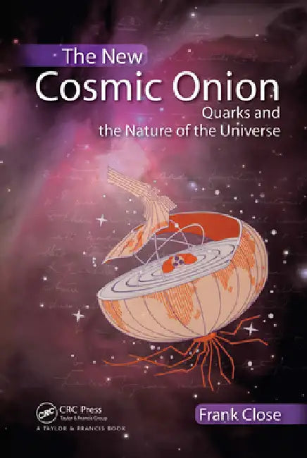 The New Cosmic Onion: Quarks and the Nature of the Universe by Frank Close