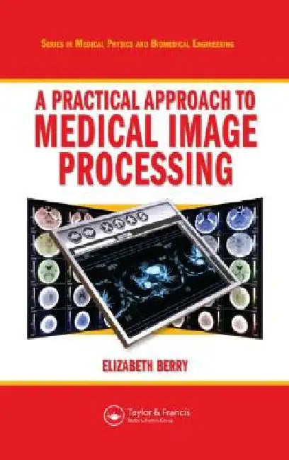 A Practical Approach to Medical Image Processing [With CDROM] by Elizabeth Berry