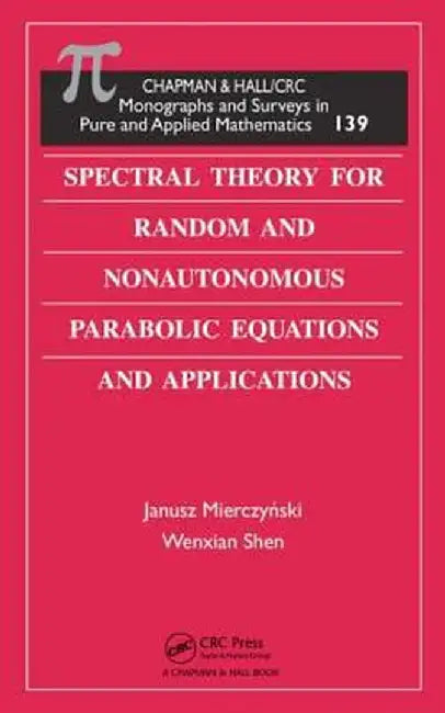 Spectral Theory For Random And Nonautonomous Parabolic Equations And Applications by Janusz Mierczynski, Wenxian Shen