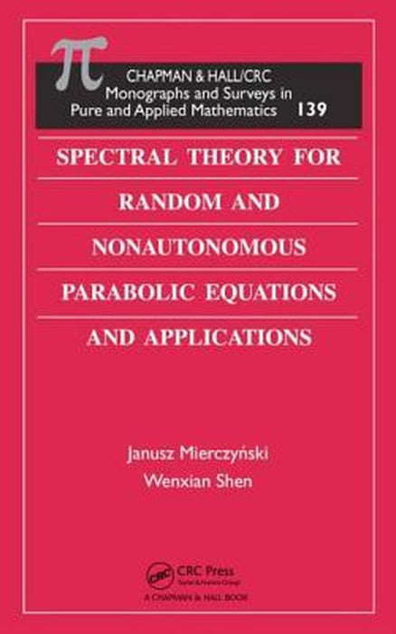 Spectral Theory For Random And Nonautonomous Parabolic Equations And Applications by Janusz Mierczynski, Wenxian Shen