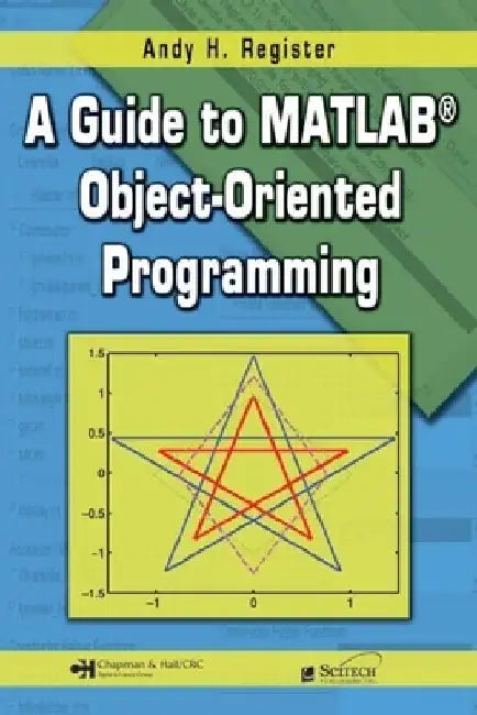 A Guide to Matlab(r) Object-Oriented Programming [With CDROM] by Andy H. Register