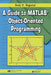 A Guide to Matlab(r) Object-Oriented Programming [With CDROM] by Andy H. Register