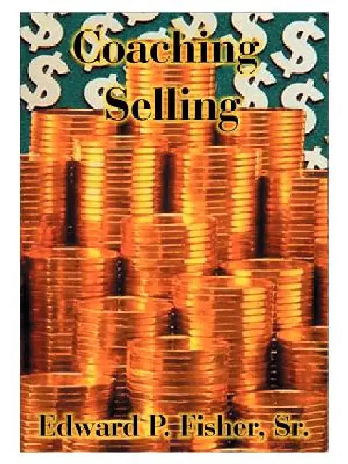 Coaching Selling: Focus on Projects That Will Make a Difference in Your Life by Sr. Fisher Edward P., Suzanne Marie Huston, Jr. Fisher Edward P.