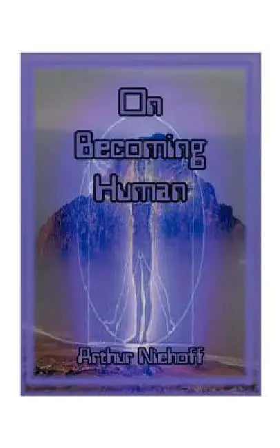 On Becoming Human by Arthur H. Niehoff