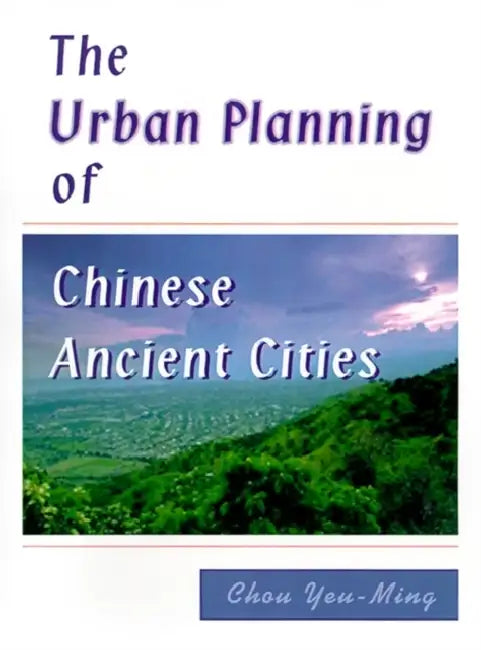 The Urban Planning of Chinese Ancient Cities by Chou Yeu-Ming