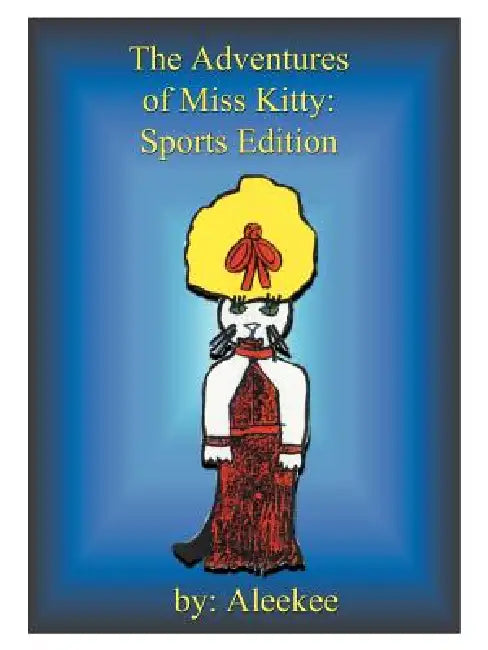 The Adventures of Miss Kitty by Aleekee, Jean Pat S. Goodrich