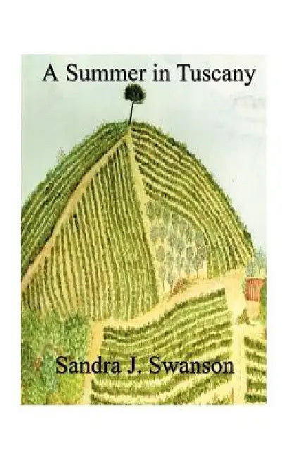 A Summer in Tuscany by Sandra J. Swanson