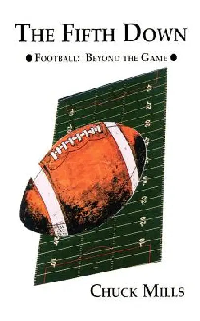 The Fifth Down: Football Thoughts and Other Things by Chuck Mills