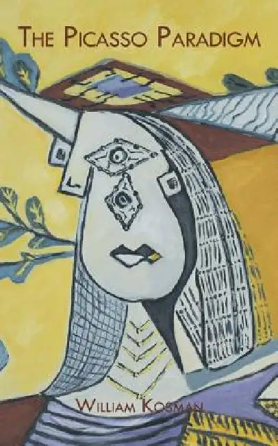 The Picasso Paradigm by William Kosman
