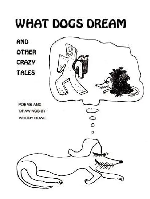 What Dogs Dream: And Other Crazy Tales by Woody Rowe, Woody Rowe