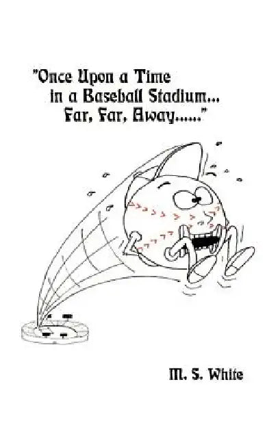 Once Upon a Time in a Baseball Stadium......: Far, Far, Away...... by Mary S. White