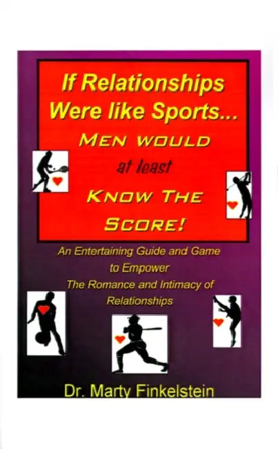If Relationships Were Like Sports, Men Would at Least Know the Score by Marty Finkelstein