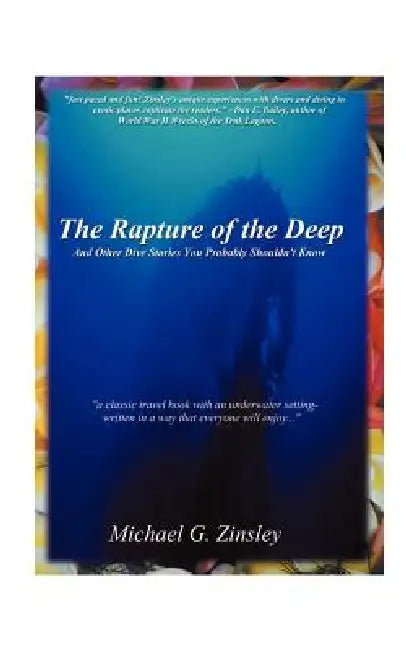 The Rapture of the Deep: And Other Dive Stories You Probably Shouldn't Know by Michael Zinsley