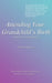 Attending Your Grandchild's Birth: A Guide for Grandparents by Carolynn Bauer Zorn, Arthur Kornhaber