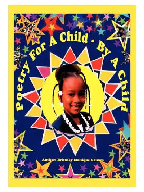 Poetry for a Child by a Child: Poems and Pictures by Brittney Monique Grimes