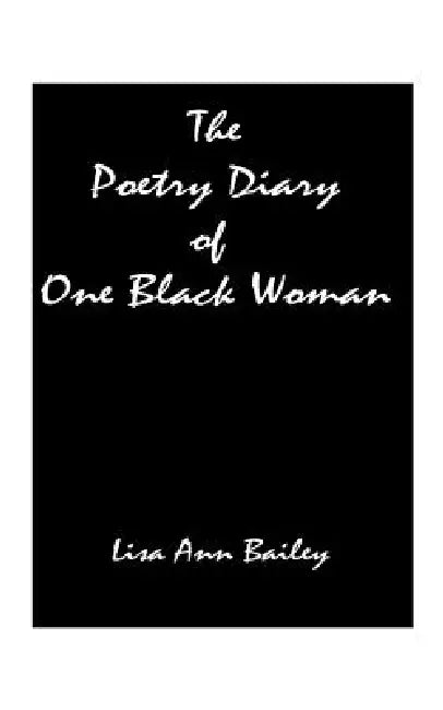 The Poetry Diary of One Black Woman by Lisa Anne Bailey