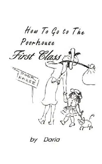 How to Go to the Poorhouse---First Class! by Daria