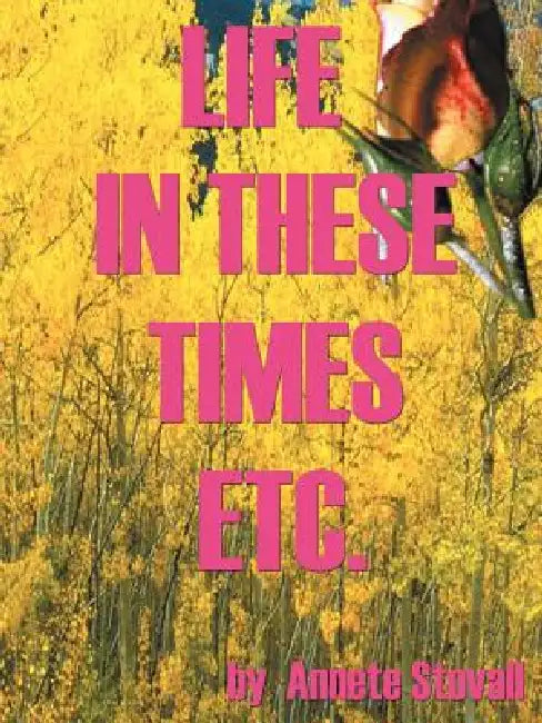 Life in These Times Etc. by Annete Stovall