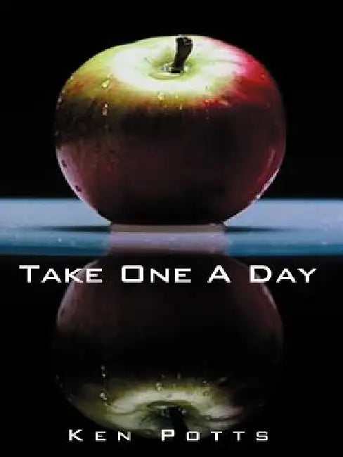 Take One a Day: Common Sense Ideas for Living, Loving, and Finding Happiness by Kenneth C. Potts