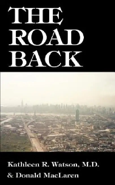 The Road Back: A Doctor's Recovery from a Traumatic Accident by Kathleen R. Watson, Donald MacLaren