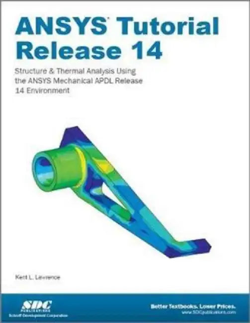 ANSYS Tutorial Release 14 by Kent L. Lawrence
