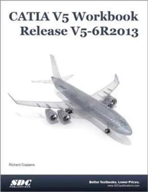 CATIA V5 Workbook Release V5-6 R2013 by Richard Cozzens